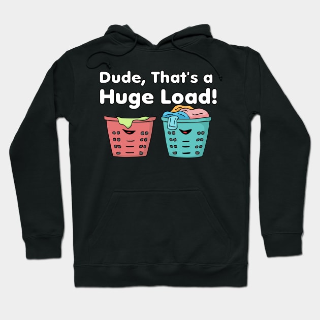 Dude That's a Huge Load Hoodie by Swagazon